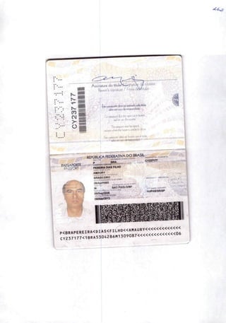 ,^r PASSAPORrt
passport
Assinâtura do titular
B6ârer'5 signature / Firma dèlAitular
passaportecfeveserasànado
sá«)emcasoc)e«apa6ciade. .
Ce passefcrtcbtéte sçré pai fe l3bJ®e,
j saufercascírcapeote.
TVépesspcKmtEtbesgned
lhe ba» i5 vrtó®os »
Eskcffiâpcrteckbesefimwk) paáòiiiâí,
' —
república federatjva dobrasil
' ^ - CY2S7177
p BRA
PEI^IRA dias filho
AIIAURY
BRASÍLEIRÒ; •í-Kv.fNM.T.-Jt
28/Apfri953
M
SAO PAULO/SP
r/.^íc iS-i'
o»/sepnoo8
••. j j-t •0*1i
OÍ/Sap/2013
-• V-j
,V|T-Xi»«*'.. . -- M
NUPAStôWSP
•• Lv'
 