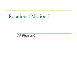 Rotational Motion I AP Physics C 