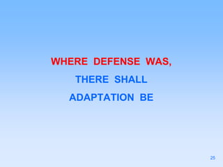 WHERE DEFENSE WAS,
THERE SHALL
ADAPTATION BE
25
 