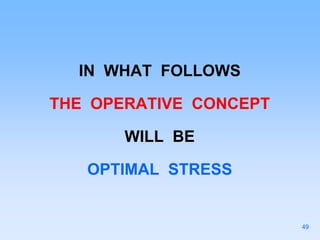 IN WHAT FOLLOWS
THE OPERATIVE CONCEPT
WILL BE
OPTIMAL STRESS
49
 