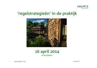16 april 2014regelstrategieën RVO1
‘regelstrategieën’ in de praktijk
16 april 2014
Ed Rooijakkers
 