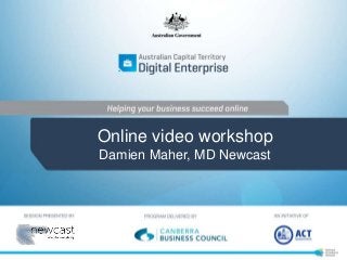 Online video workshop
Damien Maher, MD Newcast
 