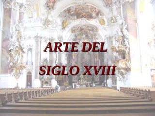 ARTE DEL
SIGLO XVIII

 