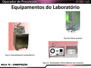 Equipamentos do Laboratório
AULA 15 – CIMENTAÇÃO
 