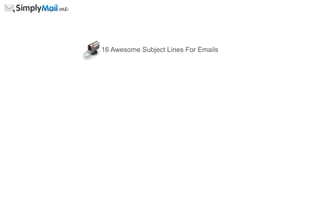 16 Awesome Subject Lines For Emails
 