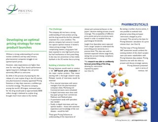 Without a strong understanding of current
market conditions and key value drivers,
pharmaceutical companies struggle to set
optimal launch prices.
However, sales expectations are higher than
ever for new drugs. Poor launch performance
signals long-term challenges that can prove
extremely difficult to overcome.
So while in the process of preparing for the
release of a new orphan drug in the US market,
one pharmaceutical company appointed Pricing
Solutions to help them execute a confident go-
to-market strategy. The pharma company,
among the world’s 50 largest, estimated sales
for the drug would peak at approximately $500
million though it believed its orphan drug
brought much more value to the market.
The Challenge
The company did not have a strong
understanding of new product pricing,
and the drug would be the first indicated
treatment for a rare condition. The
pharma company had concerns it would
not capture optimal revenue. It lacked a
robust pricing strategy. Further
complicating matters, drug payers had
been exposed to very high launch prices
but had mechanisms to limit prescribing.
It also was not uncommon to face media
backlash in the US market due to pricing.
Building a Solution that Fits
Pricing Solutions would need to conduct
a full 3600
launch price evaluation of
the major orphan product. That meant
starting with a thorough research study.
Multiple rounds of interviews would be
essential:
 First, internal interviews with senior
managers from the pharmaceutical
company’s Sales, Marketing and
Commercial teams were scheduled
 In-depth interviews were done with
key payer groups from commercial,
Medicare and Medicaid plans
 A quantitative study with specialists
was needed
 Finally, in-depth interviews with key
opinion leaders – those with extensive
experience and knowledge of the rare
disease – would be held
These gave Pricing Solutions an
understanding of the importance of
clinical and commercial factors in the
payers’ decision-making process around
coverage. The acceptability of different
price points and price structures were
tested in order to establish the key
psychological thresholds.
Insight from Specialists were captured
from a larger sample to understand the
prescribing price sensitivity on a
practice level. This data was used to
estimate expected volume usage levels,
taking into account dosing, compliance
and persistence.
The research was able to confidently
forecast prescribing of the drug,
allowing for restrictions
imposed by payers
(see Chart A).
Developing an optimal
pricing strategy for new
product launches
PHARMACEUTICALS
© Pricing Solutions Ltd. | pricingsolutions.com
Pricing Solutions presented
each in terms of
revenue, risk
By testing a number of price points, it
was possible to evaluate how
physician prescribing and payer
restrictions changed as price
increased. This served as the basis for
Pricing Solutions’ calculation of a price
volume chart. (see Chart B).
The final step in Pricing Solutions’
3600
assessment would combine the
existing wisdom of the client’s project
team and senior stakeholders with
Pricing Solutions data analysis. Pricing
Solutions met with the client to
present and discuss strategic options.
 