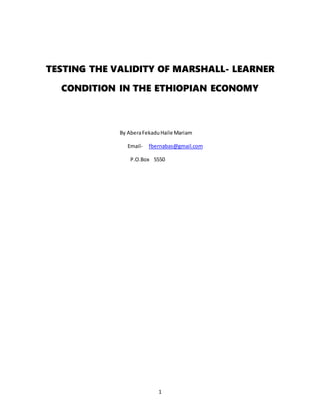 1
TESTING THE VALIDITY OF MARSHALL- LEARNER
CONDITION IN THE ETHIOPIAN ECONOMY
By AberaFekaduHaile Mariam
Email- fbernabas@gmail.com
P.O.Box 5550
 