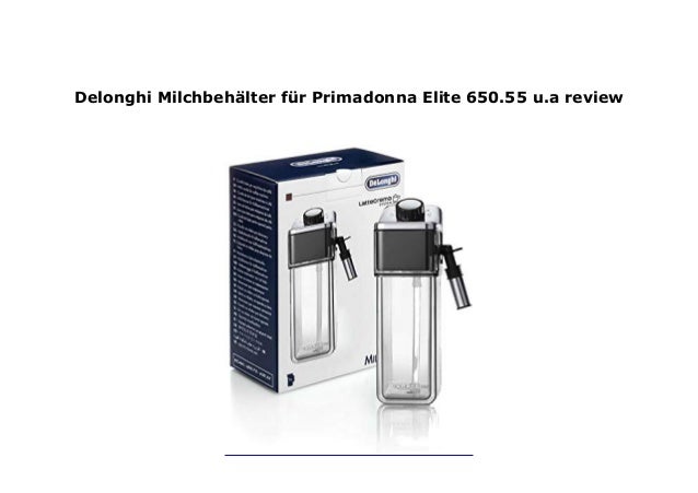 Delonghi Milchbeh Lter F R Primadonna Elite 650 55 U A Review