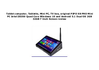 Tablet computer, Tablette, Mini PC, TV box, original PIPO X8 PRO Mini
PC Intel Z8350 Quad Core Windows 10 and Android 5.1 Dual OS 2GB
32GB 7 Inch Screen review
 