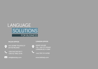 MILAN OFFICE
VIA LEONE TOLSTOI 37
20146 MILANO
+(39) 340 500 5017
+(39) 02 7862 3476
info@lsbitaly.com
LONDON OFFICE
KEMP HOUSE
152 -160 CiTY ROAD
LONDON EC1V 2NX
+(44) 787 313 8789
www.lsbitaly.com
 