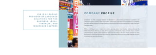 CO M PA N Y P R O F I L E
Established in 1996, Language Solutions for Business is a fast-growing professional translation and
interpreting agency based in Milan and London. LSB provides culturally-sound translations to companies
that have a global presence in a range of industry sectors with a firm focus on the Business, Legal, Financial &
Insurance areas.
With a multilingual team of expert translators, spanning several local markets including Europe, the
Middle East, North America and Asia, LSB is equipped to address the unique demands of your business
comprehensively. Quality, speed of delivery and know-how make us the first choice provider for many
businesses. In combining expertise and technology, LSB has been delivering cutting-edge language solutions
to its clients for more than 20 years.
L S B I S A L E A D I N G
P R O V I D E R O F L A N G U A G E
S O L U T I O N S F O R T H E
B U S I N E S S , L E G A L ,
F I N A N C I A L A N D
I N S U R A N C E S E C T O R S
 