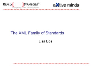 The XML Family of Standards

              Lisa Bos
 