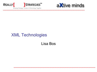 XML Technologies

             Lisa Bos
 