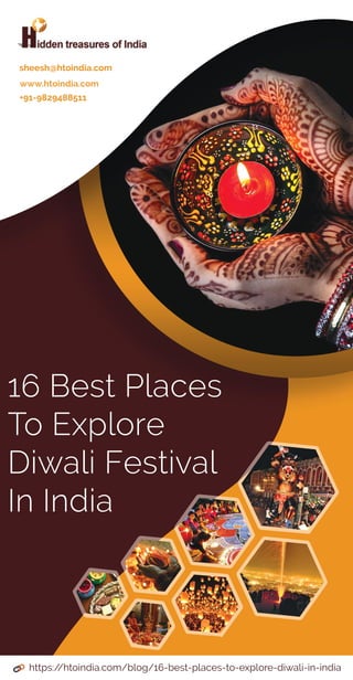 16BestPlaces
ToExplore
DiwaliFestival
InIndia
sheesh@htoindia.com
www.htoindia.com
+91-9829488511
https://htoindia.com/blog/16-best-places-to-explore-diwali-in-india
 