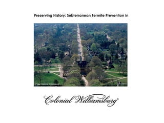 Preserving History: Subterranean Termite Prevention in
Image: Colonial Williamsburg
 