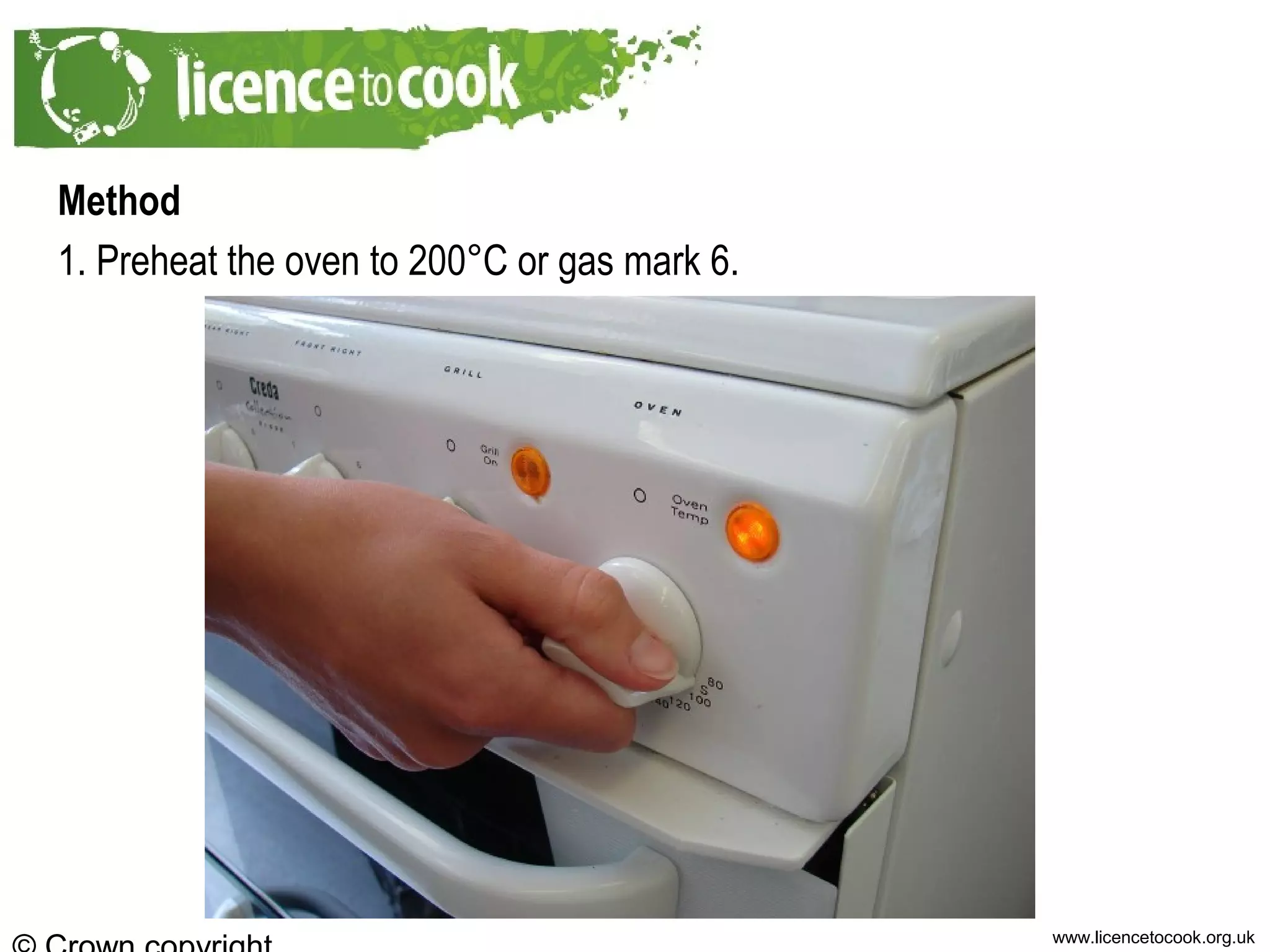 www.licencetocook.org.uk
Method
1. Preheat the oven to 200°C or gas mark 6.
 