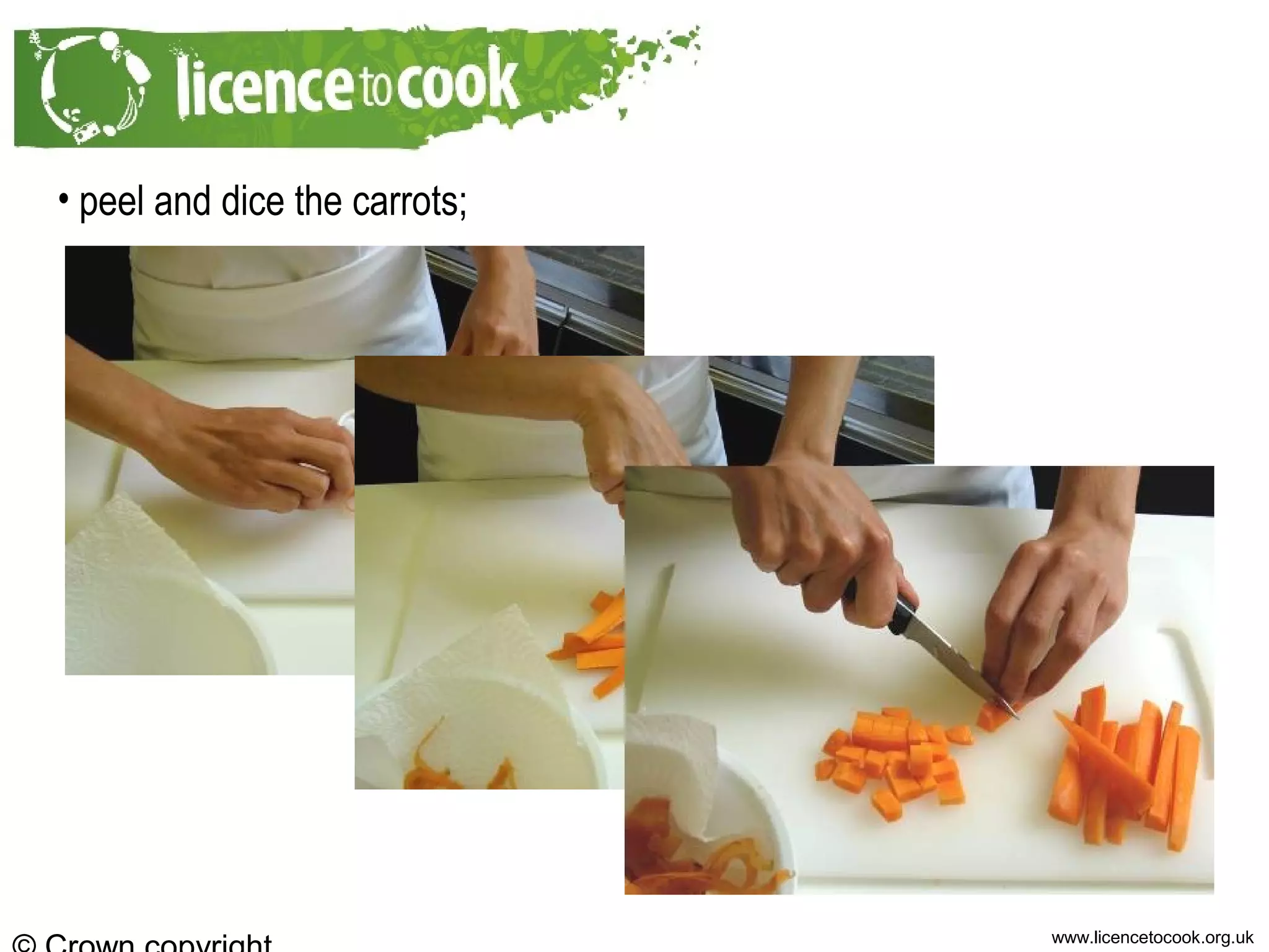www.licencetocook.org.uk
• peel and dice the carrots;
 