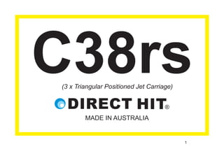 1
C38rs
MADE IN AUSTRALIA
(3 x Triangular Positioned Jet Carriage)
 