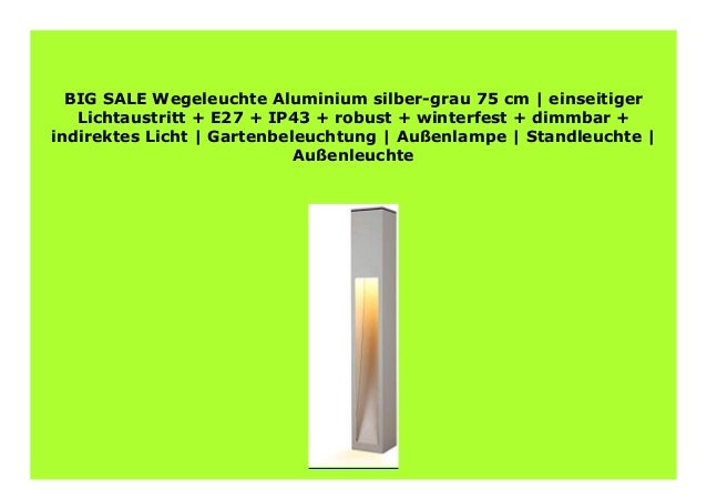 Best Buy Wegeleuchte Aluminium Silber Grau 75 Cm Einseitiger Lichta