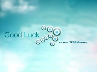 Good Luck
on your TCOE Journey
 