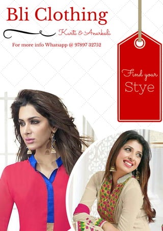 Find your
Stye
Bli Clothing
For more info Whatsapp @ 97897 32752
Kurti & Anarkali
 