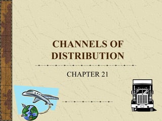 CHANNELS OF DISTRIBUTION CHAPTER 21 