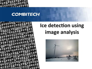 Ice	
  detec'on	
  using	
  
  image	
  analysis	
  
 