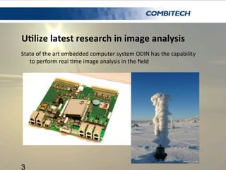 U'lize	
  latest	
  research	
  in	
  image	
  analysis	
  
State	
  of	
  the	
  art	
  embedded	
  computer	
  system	
 ...