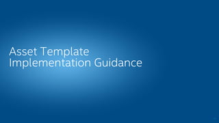 Asset Template
Implementation Guidance
10
 