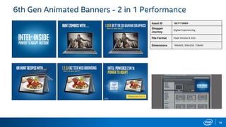 19
6th Gen Animated Banners - 2 in 1 Performance
Asset ID 16CY1106EN
Shopper
Journey
Digital: Experiencing
File Format Flash Version 9, AS3
Dimensions 160x600; 300x250; 728x90
 