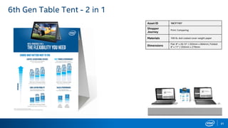 21
6th Gen Table Tent - 2 in 1
Asset ID 16CY1107
Shopper
Journey
Print: Comparing
Materials 100 lb. dull coated cover weight paper
Dimensions
Flat: 8" x 26.15" / 203mm x 664mm; Folded:
8" x 11" / 203mm x 279mm
 