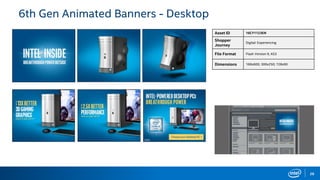 29
6th Gen Animated Banners - Desktop
Asset ID 16CY1123EN
Shopper
Journey
Digital: Experiencing
File Format Flash Version 9, AS3
Dimensions 160x600; 300x250; 728x90
 