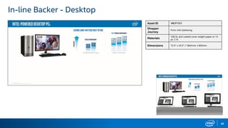 30
In-line Backer - Desktop
Asset ID 16CY1121
Shopper
Journey
Print: Info Gathering
Materials
100 lb. dull coated cover weight paper or 12
pt. C1S
Dimensions 72.5" x 35.5" / 1842mm x 902mm
 