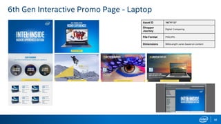 32
6th Gen Interactive Promo Page - Laptop
Asset ID 16CY1127
Shopper
Journey
Digital: Comparing
File Format PSD/JPG
Dimensions 960xLength varies based on content
 