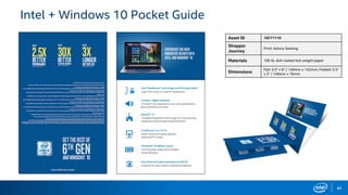 47
Intel + Windows 10 Pocket Guide
Asset ID 16CY1110
Shopper
Journey
Print: Advice Seeking
Materials 100 lb. dull coated text weight paper
Dimensions
Flat: 5.5" x 6" / 140mm x 152mm; Folded: 5.5"
x 3" / 140mm x 76mm
 