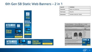 72
Asset ID 15RCB503
Placement Digital: Info Gathering
File Format PSD/JPG
Dimensions 160x600; 300x250; 728x90
6th Gen SB Static Web Banners – 2 in 1
 