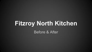 Fitzroy North Kitchen
Before & After
 
