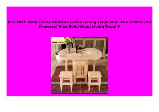 BIG SALE Semi-Circle Foldable Coffee Dining Table With Two Chairs (NO
Drawers) Pine Solid Wood Living Room F
 