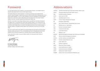5
Abbreviations
AATSIHS	 Australian Aboriginal and Torres Strait Islander Health Survey
AMIHS	 Aboriginal Maternal and Infant Health Service
ABS	 Australian Bureau of Statistics
ACON	 Aids Council of NSW
AHS	 Aboriginal Health Service
CDMP	 Chronic Disease Management Program
ED	 Emergency department
GLBTI	 Gay, Lesbian, Bisexual, Transgendered and Intersex
GP	 General practice / practitioner
HKH	 Hornsby Kuring-gai Hospital
LGA	 Local Government Area
LHD	 Local Health District
ML	 Medicare Local
NAIDOC	 National Aboriginal and Islanders Day Observance Committee
NCIE	 National Centre of Indigenous Excellence
NSLHD	 Northern Sydney Local Health District
NSML	 Northern Sydney Medicare Local
PHU	 Public Health Unit
PIR	 Partners In Recovery
RNSH	 Royal North Shore Hospital
SDoH	 Social Determinants of Health
SEWB	 Social and Emotional Wellbeing
SNHN	 Sydney North Health Network
SNSBML	 Sydney North Shore and Beaches Medicare Local
Foreword
It is with great pleasure that I present to you the Northern Sydney Local Health District’s
(NSLHD) Aboriginal Health Service (AHS) Needs Analysis.
The Needs Analysis has been developed in answer to community and organisational
concerns about the gaps in health care provision within the NSLHD for Aboriginal and Torres
Strait Islander peoples. It is one of many important resources developed by the Aboriginal
Health Service NSLHD to assist staff working with Aboriginal and Torres Strait Islander
people to provide culturally respectful and responsive health care.
NSLHD is committed to providing culturally proper, accessible services that will improve
the health status of Aboriginal and Torres Strait Islander peoples in our communities. We
recognise that responding to community and organisational concerns is a priority in order
to achieve better health care outcomes for Aboriginal and Torres Strait Islander peoples in
Northern Sydney. The Needs Analysis aligns with the NSLHD Clinical Services Plan 2015-
2022.
We wish to remind staff to be aware of and acknowledge that Aboriginal and Torres Strait
Islander peoples are diverse in their cultural beliefs and each Aboriginal and Torres Strait
Islander person should be treated as an individual when accessing Health Services.
If you would like to make a comment please contact the Aboriginal Health Team on
(02) 9462 9017.
Dr. Andrew Montague
Acting Chief Executive
Northern Sydney Local Health District
4
 