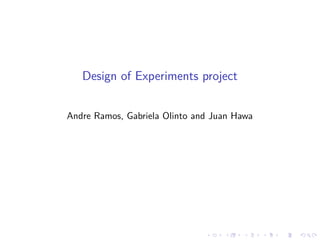 Design of Experiments project
Andre Ramos, Gabriela Olinto and Juan Hawa
 