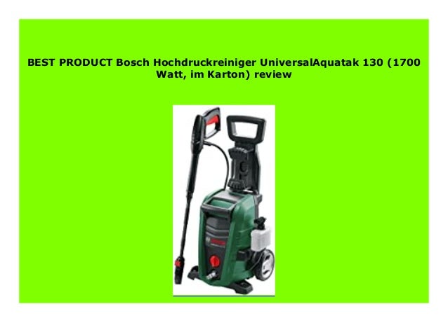 Best Seller Bosch Hochdruckreiniger Universalaquatak 130 1700 Watt
