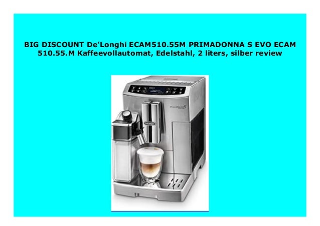 Best Price De Longhi Ecam510 55m Primadonna S Evo Ecam 510 55 M