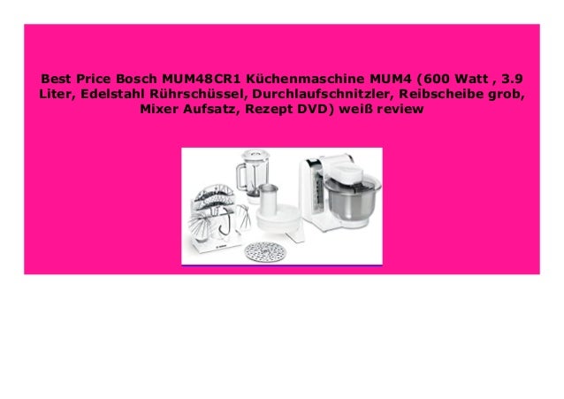 Best Product Bosch Mum48cr1 K Chenmaschine Mum4 600 Watt 3 9