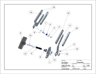1 of 129 March, 2013Joseph Besler
SHEETDATEDRAWN BY
0.500A0JKB-CS-002
SCALESIZEREVISIONPART NUMBER
ExplodeCan Opener
PART NAMEPROJECT
1
2
3
4
5
6
7
8
9
10
11
12 14
15
13
16
18
17
19
20
 
