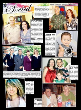 6
   6        Jornal O EXPRESSO
                                                                                 Gen. Bda. JOSÉ CAIXETA RI-
                                                                                                                       Sábado e domingo, 16 e16 e de de abril de 2011
                                                                                                                            Sábado e domingo, 17 17 abril de 2011.

                                                                                BEIRO, Comandante da Artilha-
                                                                                ria Divisionária da 3ºDivisão de
                                                                                Exército – AD Brigadeiro Gurjão,
                                                                                realiza dia 19 de abril, solenida-
                                                                                de militar em comemoração ao
                                                                                Dia do Exército Brasileiro, às 10
                                                                                horas, em frente ao QG AD/3. Na
                                                                                foto, com a esposa PATRÍCIA.


                                                                        Ten. Cel. PAULO ROBER-
                                                                       TO DA ROSA DUARTE,
                                                                       Comandante do Comando
                                                                       Regional de Polícia Osten-
                                                                       siva do AltoJacuí recepcio-
                                                                       nou a sociedade cruz-alten-
                                                                       se e regional com o Baile da
                                                                       Comenda ‘Alto Jacuí’, ontem
                                                                       (15) à noite, no Clube Inter-
                                                                       nacional. O evento revestiu-
                                                                       se de muitas homenagens
                                                                       à personalidades que pres-          ANTONELA BERTEI
                                                                       tam relevantes serviços à          CHIOCHETTA comple-
                                                                       comunidade.                        tou dia 20 de março
                                                                        ANALICE       FUMAGALLI           seu 1º aninho, sendo
                                                                       DUARTE, muito simpática            homenageada          com
                                                                       e elegante foi perfeita anfi-      uma linda festa, em Tu-
                                                                       triã ao lado do esposo.            cunduva, onde reside.
                                                                                                          Os pais MICHEL e SABRI-
                                                                                                          NA BERTEI CHIOCHETTA
                                                                                                          receberam os avós VAL-
                                                                                                          DIR e ELISABETA SPADER
                                                                                                          CHIOCHETTA e CLEONE
                                                                                                          BERTEI de Cruz Alta e con-
                                                                                                          vidados de várias cidades
                                                                                                          do Estado, para cantarem
                                                                                                          o “Parabéns a Você” à fofi-
                                                                                                          nha ANTONELLA.




                                                                                                                                                        EDUARDO HER-
                                                                                                                                                       TER e JULIANA
                                                                                                                                                       HERTER, satisfei-
                                                                                                                                                       tos com a aceita-
                                                                                                                                                       ção da empresa
 Dando continuidade ao processo de desenvolvimento educacional, esta agendado
                                                                                                                                                       no ramo de esqua-
para segunda-feira (18), a troca de nome e logomarca da Escola Santa Mônica para FAC-
                                                                                                                                                       drias e aberturas
CENTRO. A data será compartilhada com todos os alunos da Escola e marcada por uma
                                                                                                                                                       em alumínio, com
fase de maiores e melhores realizações. Na foto: EVELISE DOBLER - Gerente Comercial, Dr. RUI PA-
                                                                                                                                                       alto padrão de aca-
DILHA RAMOS e CECÍLIA PERLIN - Administradores e VONI MARIA DOBRACHINSKI - Diretora.
                                                                                                                                                       bamento. Na foto,
                                                                                                                                                       com o filho CAUÃ.

                                                          BIANCA GREFF
                                                         CONRAD com-
                                                         pletou 17 anos
                                                         na quarta-feira,
                                                         13 de abril, rece-
                                                         bendo com cari-
                                                         nho os parabéns
                                                         da mãe ANA, do
                                                         papai JOÃO e da
                                                         mana JULIA.




                                                                                ZÉ BRANDRÃO
                                                                               e     NEOLANGE
                                                                               CULAU BRAN-
                                                                               DÃO, presenças
                                                                               comunicativas, nas
                                                                               noites da cidade.
 