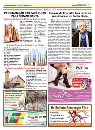 Sábado e domingo, 16 e 17 de abril de 2011                                                                                         Jornal O EXPRESSO          7
                                                                                RELIGIÃO
  pRoGRAMAÇÃo DAs pARÓQuiAs                                                               Diocese de Cruz Alta fará parte da
      pARA sEMAnA sAnTA                                                                      Arquidiocese de santa Maria
 Paróquia da Catedral do Divino Espírito Santo
                                                                                             P
                                                                                                   ara melhorar os atendimentos
                                Dia 17 – Domingo de        Santos Óleos                            das Dioceses do Rio Grande do
                               Ramos                        Dia 21 – Quinta-Feira                  Sul, foi criada nesta semana
                                Devolução      Envelopes    19h – Lava Pés               mais três arquidioceses no Estado, de-
                               Campanha da Fraternida-      Dia 22 – sexta-Feira         signadas para Bagé, Santa Maria e Passo
                               de 2011 – Dia Nacional de    15h – Celebração da Pai-     Fundo. Isto porque o Estado tinha ape-
                               Coleta da Solidariedade     xão                           nas uma arquidiocese, em Porto Alegre,
                                09h – Procissão de Ra-      19h – Via-Sacra – Procis-    que deveria acompanhar todas as dioce-
                               mos – saída do Santíssi-    são em redor da Praça         ses do RS.
                               ma, Asilo Santo Antônio e    Dia 23 – sábado.                  Segundo o Bispo Diocesano de Cruz
                               Supermercado Vincensi        20h - Vigília Pascoall       Alta, Dom Frederico Heimler, o Vatica-
                                10h – Missa                 Dia 24 – Domingo de          no criou mais três arquidioceses. “Nas
                                18h – Missa e Confissões   pascoa                        dioceses que foram criadas as arquidio-
                               na Catedral                  8h – Missa                   ceses, havia Bispos, passando a serem
                                Dia 20 – Quarta-Feira       10h – Missa                  Arcebispos. Estes terão que acompanhar
                                19h – Missa Benção dos      18h - Missa
                                                                                         as dioceses que fazem parte da arqui-
                                                                                         diocese. As dioceses de Cruz Alta, Santo
    Paróquia Nossa. Sra. do Rosário de Fátima                                            Ângelo, Uruguaiana, Santa Cruz do Sul
                                                                                         e Cachoeira do Sul farão parte da arqui-
  Dia 17 – Domingo de Ramos                                                              diocese de Santa Maria. Assim, poderão     mas que cada uma das dioceses
  8h – Missa de Ramos – Bênção dos Ramos, saída                                          trabalhar mais em conjunto, discutindo     tem. “As arquidioceses levarão as
do Instituto Annes Dias e Capela Perpétuo Socorro.                                       e solucionando as questões levantadas      questões levantadas para Brasí-
  9h – Missa                                                                             rapidamente. Há dois anos Cruz Alta        lia, que se necessário for, enca-
  19h – Missa                                                                            também aderiu ao seminário de Santa        minhará para o Vaticano. Agora
  Dia 21 – Quinta-feira santa                                                            Maria”, diz o Bispo.                       os trabalhos das dioceses serão
  19h – Missa do lava-pés                                                                     Com a criação da Arquidiocese em      agilizados, e assim nos sentimos
  Dia 22 – sexta-feira santa                                                             Santa Maria, poderá ser partilhado         mais valorizados e responsáveis”,
  15h – Celebração da Paixão                                                             entre as cidades os pequenos proble-       finaliza Dom Frederico.
  Dia 23 – sábado santo
  19h – Vigília Pascal
  Dia 24 – Domingo de páscoa
  9h - Missa

   Paróquia Imaculada Conceição de Cruz Alta:
                                            Dia 17 de abril - Domingo de Ramos
                                            8:30h, Celebração com Bênção dos Ra-
                                           mos; início na Praça, seguindo procissão
                                           até a Matriz Conceição.
                                            TRíDuo pAsCAl:
                                            • 21 de abril, Quinta Feira Santa, às
                                           19:30, celebração. Após Vigília.
                                            • 22 de abril, Sexta Feira Santa, celebra-
                                           ção às 15h.
                                            • 23 de abril, Sábado Santo, celebração
                                           às 19:30h.
                                            • 24 de abril, Páscoa da Ressurreição,
                                           celebração às 8:30h.
 