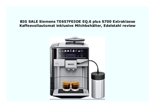 Siemens Te657f03de Eq 6 Plus S700 Extraklasse Big Sale Siemens TE657F03DE EQ.6 plus S700 Extraklasse
