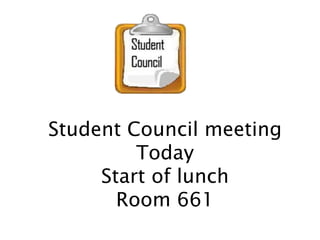 Student Council meeting
Today
Start of lunch
Room 661
 