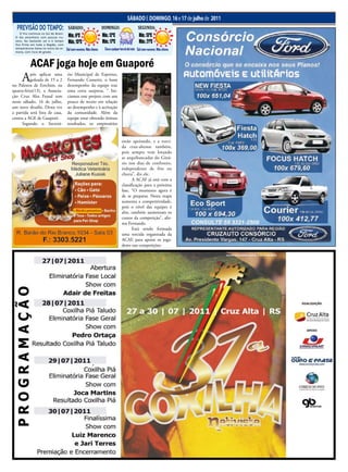 12 Jornal O EXPRESSO                                                                      SábAdO e dOmINgO, 16 e 17 de julho de 2011   Sábado e domingo, 16 e 17 de julho de 2011
  PREVISÃO DO TEMPO:                     SÁBADO:                     DOMINGO:                        SEGUNDA:
    O frio continua no Sul do Brasil.
 O dia amanhece com poucas nu-           Mín.: 6ºC                   Mín.: 12ºC                       Mín.: 13ºC
 vens, faz bastante sol e o tempo
 fica firme em toda a Região, com
                                         Máx.: 15ºC                  Máx.: 17ºC                       Máx.: 21ºC
 temperaturas baixa no início da se-    Sol com nuvens. Não chove.    Chuva a qualquer hora do dia/noite Sol com nuvens. Não chove.
 mana, com risco de geada.



            ACAF joga hoje em Guaporé
     A     pós aplicar uma
           goleada de 15 a 2
no Palestra de Erechim, na
                                        rio Municipal de Esportes,
                                        Fernando Cossetin, o bom
                                        desempenho da equipe traz
quarta-feira(13), a Associa-            uma certa surpresa. “ Ini-
ção Cruz Alta Futsal tem                ciamos este projeto com um
neste sábado, 16 de julho,              pouco de receio em relação
um novo desafio. Desta vez              ao desempenho e à aceitação
a partida será fora de casa,            da comunidade. Além da
contra a AGE de Guaporé.                equipe estar obtendo ótimos
     Segundo o Secretá-                 resultados, os empresários


                                                                                      estão apoiando, e a torci-
                                                                                      da cruz-altense também,
                                                                                      pois sempre vem lotando
                                                                                      as arquibancadas do Giná-
                                                                                      sio nos dias de confronto,
                                                                                      independente de frio ou
                                                                                      chuva”, diz ele.
                                                                                             A ACAF já está com a
                                                                                      classificação para a próxima
                                                                                      fase. “O momento agora é
                                                                                      de se preparar. Nesta etapa
                                                                                      aumenta a competitividade,
                                                                                      pois o nível das equipes é
                                                                                      alto, também aumentam os
                                                                                      custos da competição”, afir-
                                                                                      ma Fernando.
                                                                                             Está sendo formada
                                                                                      uma torcida organizada da
                                                                                      ACAF, para apoiar os joga-
                                                                                      dores nas competições.
 