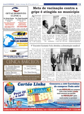 Jornal O EXPRESSO | Sábado e domingo, 16 e 17 de junho de 2012                                                                                      13
                                                  Meta de vacinação contra a
                                                 gripe é atingida no município
                                                  A    Administração
                                                       Municipal,
                                              através da Secretaria
                                                                                                                               ças entre seis meses e
                                                                                                                               menores de dois anos, re-
                                                                                                                               ceberam a dose 96,98%.
                                              Municipal de Saúde,                                                              No grupo dos idosos aci-
                                              realizou a 14ª Campa-                                                            ma dos 60 anos, dos 9001
                                              nha Nacional de Vaci-                                                            a serem imunizados, a
                                              nação contra Influenza                                                           vacina foi aplicada em
                                              que encerrou na última                                                           92,80%. Das 645 gestan-
                                              quarta-feira (13).                                                               tes em qualquer período
                                                   De acordo com                                                               da gravidez, 100,1% rece-
                                              a enfermeira coorde-                                                             beram a dose.
                                              nadora da vigilância                                                                  Tamara ressalta que
                                              epidemiológica do mu-                                                            embora a campanha de va-
                                              nicípio, Tamara Loren-                                                           cinação tenha encerrado,
                                              zon, a meta de 80% de     a dose da vacina que        da saúde, onde 813 do-     ainda existem doses dispo-
                                              imunizações foi ultra-    protege contra três tipos   ses estavam estipuladas,   níveis destinadas aos porta-
                                              passada. Das 11.749       de vírus Influenza, in-     atingiu-se 130,26% dos     dores de doenças crônicas e
                                              pessoas a serem vacina-   cluindo o H1N1.             80% previstos superando    também às crianças que ne-
                                              das, 11.309 receberam         Dos trabalhadores       a meta. Das 1.290 crian-   cessitam da segunda dose.


                                                4º Encontro Gestante Feliz abordou a alimentação saudável
                                                 “Você é o que você     do 4º encontro
                                             come”, com esta frase      do     Gestante
                                             é que a nutricionista      Feliz na noite
                                             Larissa Ramos Silva        do dia 13/06.
                                             deu inicio a conversa      A alimentação
                                             que teve com as ges-       é sempre um
                                             tantes que participaram    fator muito im-
                                                                        portante tanto
                                                                        na fase gesta-
                                                                        cional, como
                                                                        na amamenta-
                                                                        ção, e a opor-
                                                                        tunidade serviu
                                                                        para esclarecer
                                                                        algumas dúvi-
                                                                        das sobre uma
                                                                        alimentação de saudá-       Feliz já está marcado para o dia 11 de ju-
                                                                        vel e de qualidade tan-     lho, a partir das 19h30min no Anfiteatro
                                                                        to para a mamãe quanto      do Hospital Santa Lucia, o programa Ges-
                                                                        para o bebê.                tante Feliz é uma parceria entre o Colé-
                                                                            O próximo en-           gio Franciscano Santíssima Trindade, Loja
                                                                        contro do Gestante          Barriga Verde e o HSL.
 